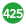 425