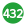 432